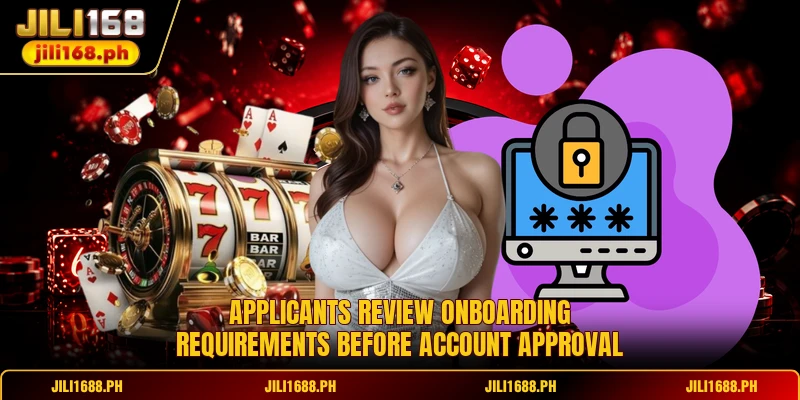Applicants review onboarding requirements before account approval