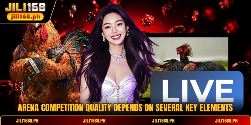 Arena competition quality depends on several key elements