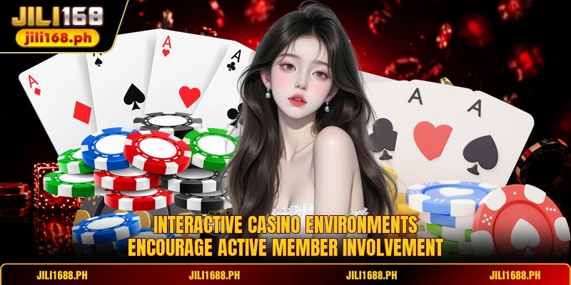 Interactive casino environments encourage active member involvement