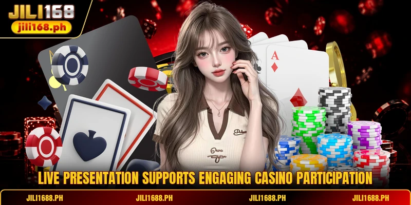Live presentation supports engaging casino participation